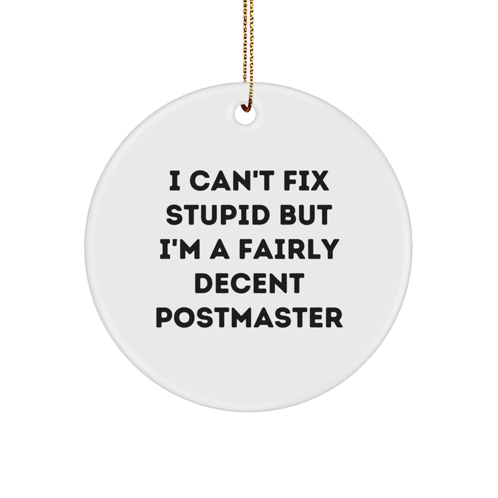 Funny Postmaster Gifts for Christmas - 'I Can't Fix Stupid But I'm A Fairly Decent Postmaster' Circle Ornament for Men, Women, or Friends - Image 1