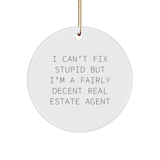 Humorous Real Estate Agent Gifts from Friends for Christmas - I Can't Fix Stupid But I'm A Fairly Decent Real Estate Agent Circle Ornament - Image 1