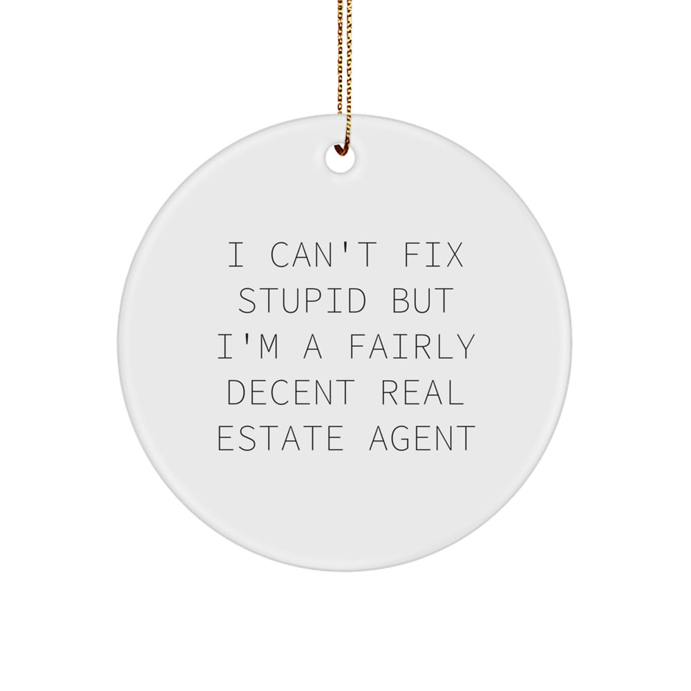 Humorous Real Estate Agent Gifts from Friends for Christmas - I Can't Fix Stupid But I'm A Fairly Decent Real Estate Agent Circle Ornament - Image 1