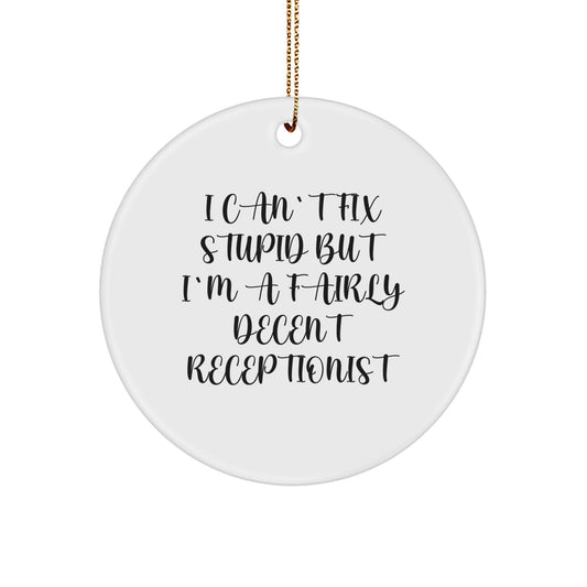 Funny Receptionist Gifts - 'I Can't Fix Stupid But I'm A Fairly Decent Receptionist' Circle Ornament for Christmas - Image 1