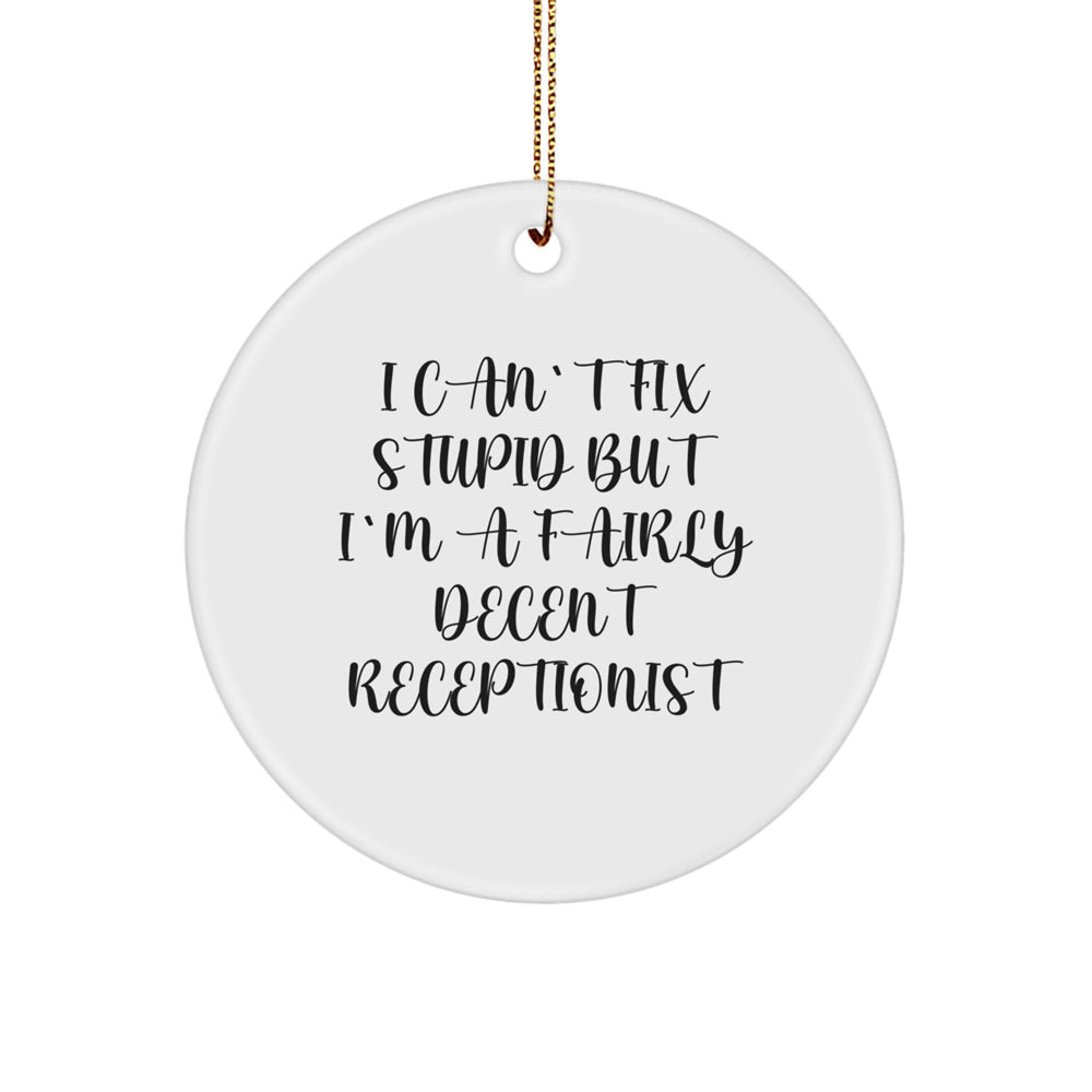Funny Receptionist Gifts - 'I Can't Fix Stupid But I'm A Fairly Decent Receptionist' Circle Ornament for Christmas - Image 1