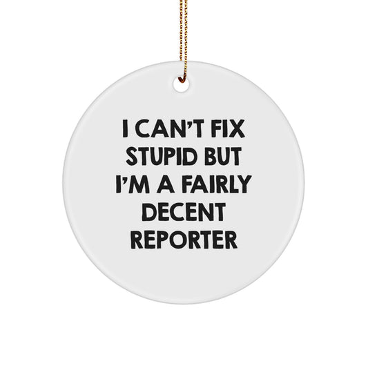 Reporter Gifts from Friends - Funny Circle Ornament, 'I Can't Fix Stupid But I'm A Fairly Decent Reporter' Quote, Christmas Unique Gifts for Reporter - Image 1