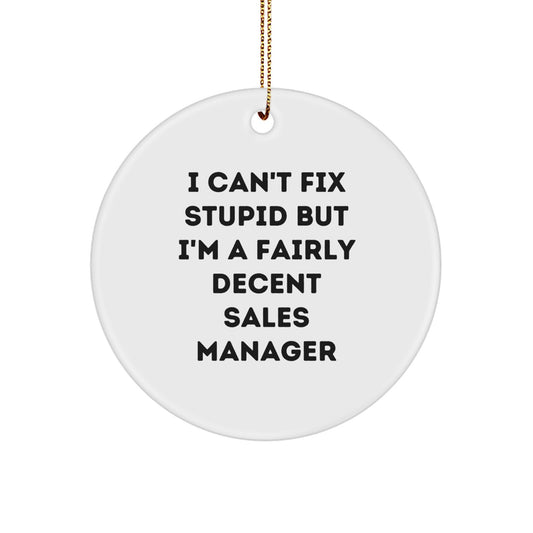 Gifts from Friends for Sales Manager - Funny Circle Ornament, 'I Can't Fix Stupid But I'm A Fairly Decent Sales Manager' Quote, Christmas Unique Gifts - Image 1