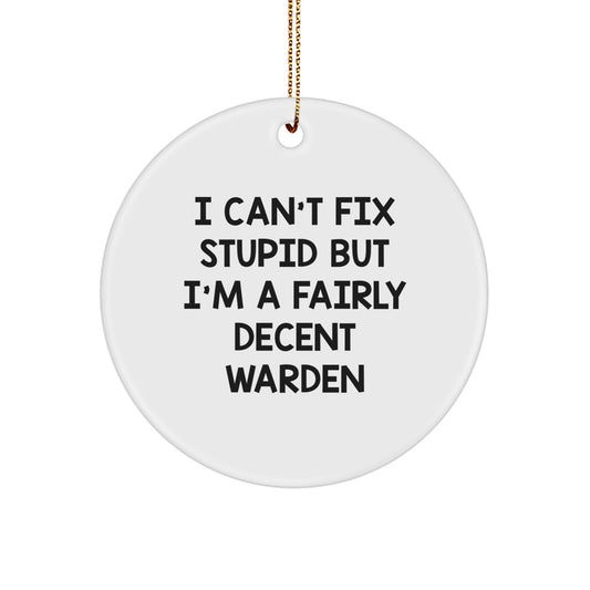 Warden Gifts, Funny Circle Ornament, I Can't Fix Stupid But I'm A Fairly Decent Warden, Christmas Unique Gifts from Friends to Family - Image 1