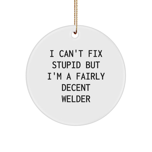 Funny Welder Gifts for Men, Women, Coworkers, or Family Members - 'I Can't Fix Stupid' Circle Ornament, Perfect for Christmas Unique Presents - Image 1