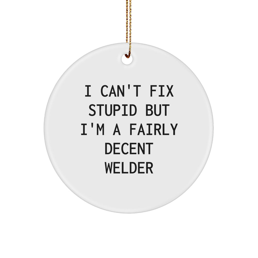 Funny Welder Gifts for Men, Women, Coworkers, or Family Members - 'I Can't Fix Stupid' Circle Ornament, Perfect for Christmas Unique Presents - Image 1