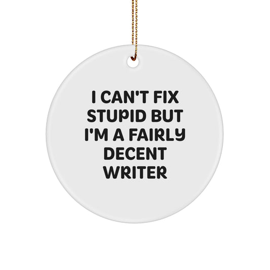 Funny Writer Circle Ornament with I Can't Fix Stupid Quote, Gifts for Him from Friends, Christmas Unique Gifts - Image 1