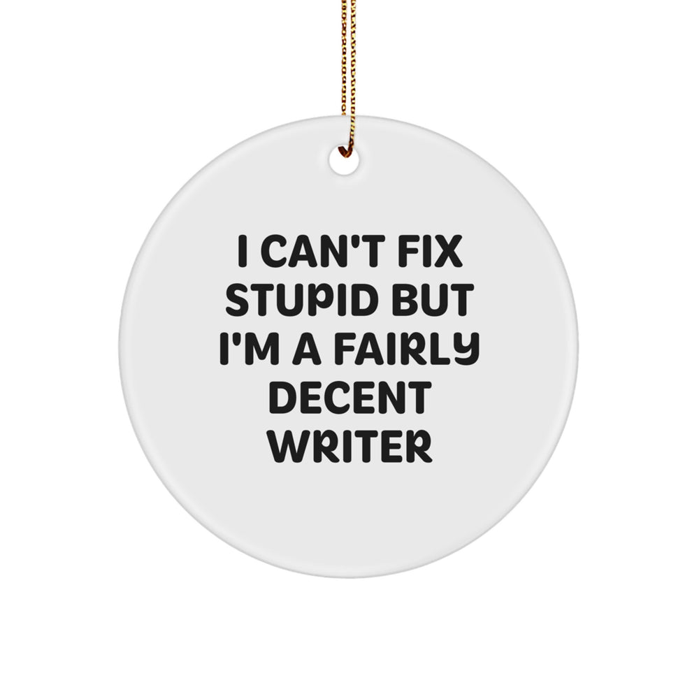 Funny Writer Circle Ornament with I Can't Fix Stupid Quote, Gifts for Him from Friends, Christmas Unique Gifts - Image 1