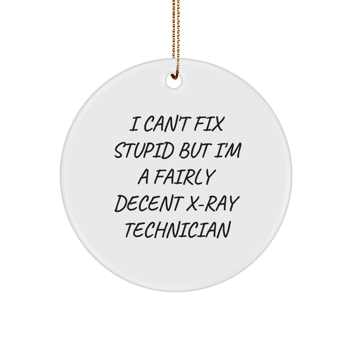 X-Ray Technician Gifts from Friends - Funny Circle Ornament for X-Ray Technician, 'I Can't Fix Stupid But I'm A Fairly Decent X-ray Technician' Quote, Christmas Unique Gifts - Image 1