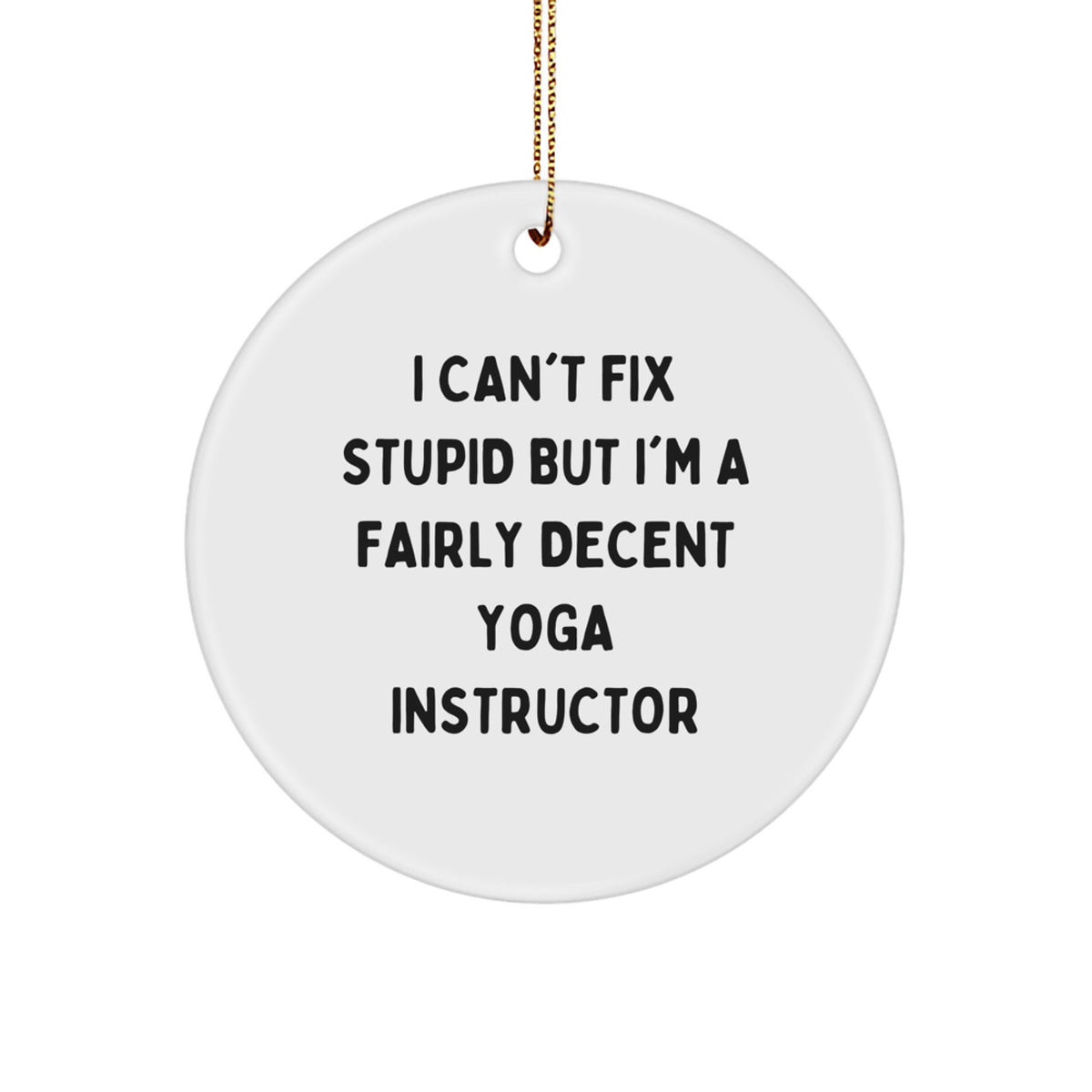 Funny Yoga Instructor Gifts, 'I Can't Fix Stupid' Circle Ornament, Christmas Unique Presents for Women, Friends, Family from Men - Image 1