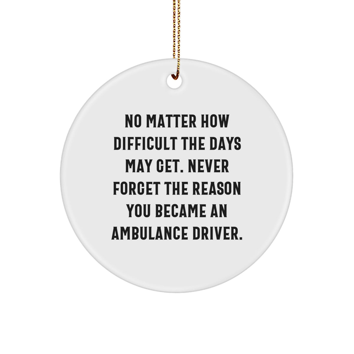 Ambulance Driver Inspirational Circle Ornament Gifts from Friends to Ambulance Driver Men and Women this Christmas Unique - Image 1