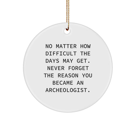 Archeologist Gifts, Funny Quote Circle Ornament, Inspirational Christmas Memorable Present for Men, Women, Friends, Family - Gifts from Mom, Dad, Coworkers, Friends - Circle Ornament Archeologist - Image 1