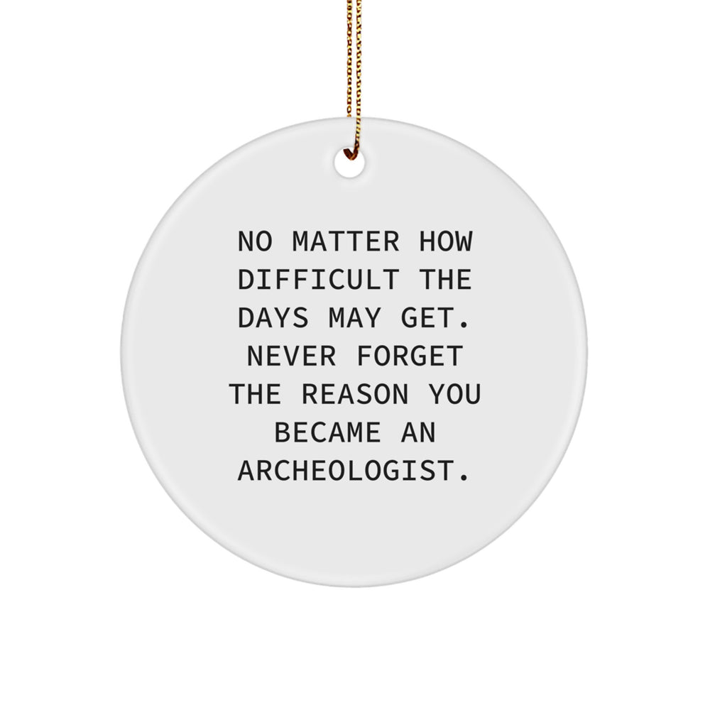 Archeologist Gifts, Funny Quote Circle Ornament, Inspirational Christmas Memorable Present for Men, Women, Friends, Family - Gifts from Mom, Dad, Coworkers, Friends - Circle Ornament Archeologist - Image 1