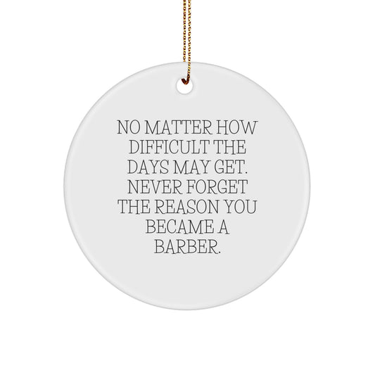 Inspirational Barber Gifts from Friends for Christmas - 'No Matter How Difficult The Days...' Circle Ornament - Image 1