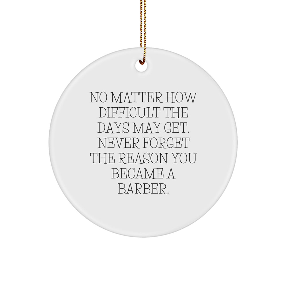 Inspirational Barber Gifts from Friends for Christmas - 'No Matter How Difficult The Days...' Circle Ornament - Image 1