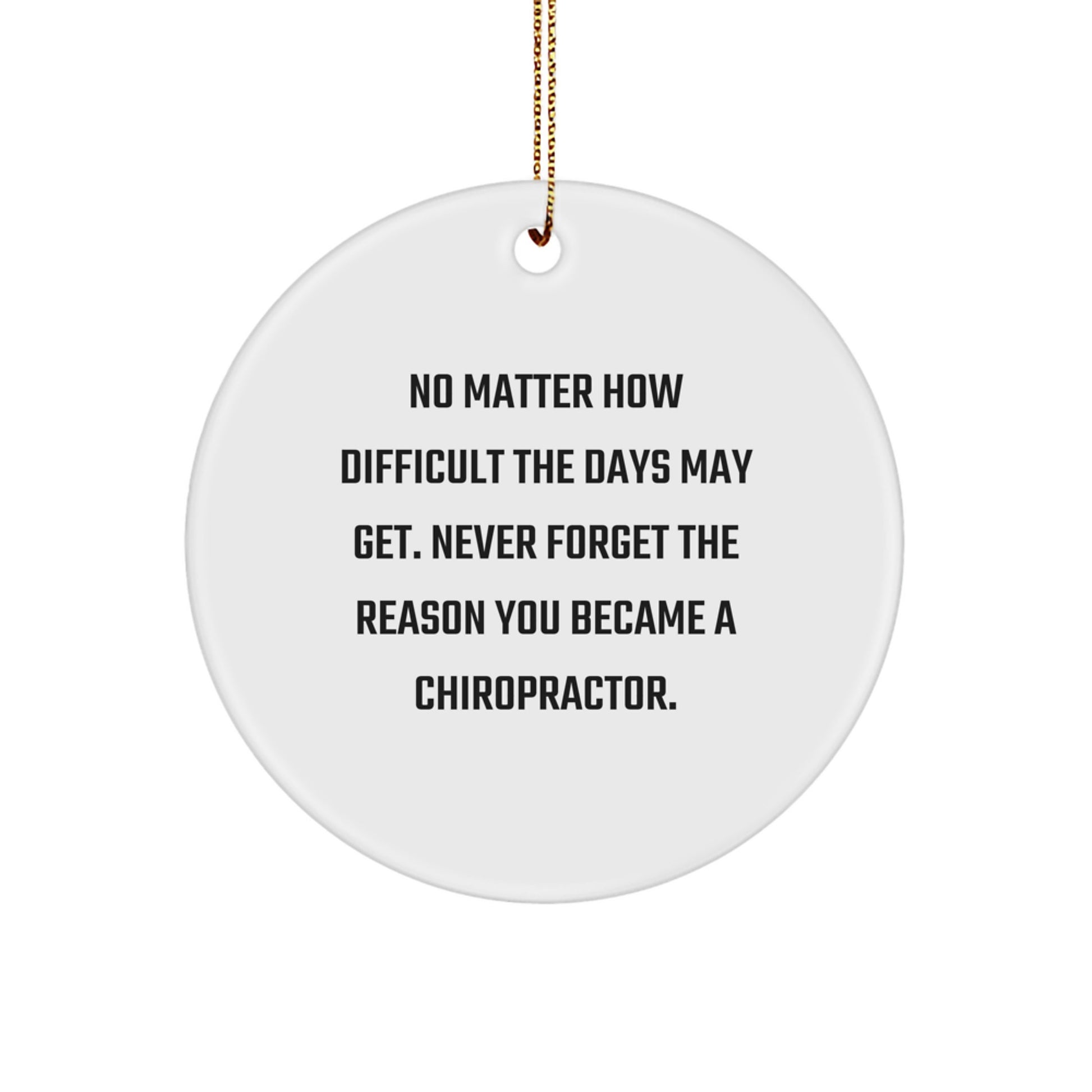 Chiropractor Gifts from Friends - Inspirational Circle Ornament for Christmas, 'No Matter How Difficult The Days May Get...' - Gifts for Chiropractor - Image 1