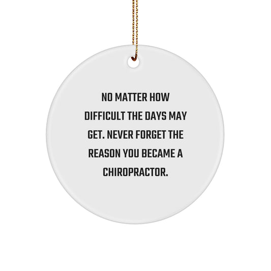 Chiropractor Gifts from Friends - Inspirational Circle Ornament for Christmas, 'No Matter How Difficult The Days May Get...' - Gifts for Chiropractor - Image 1