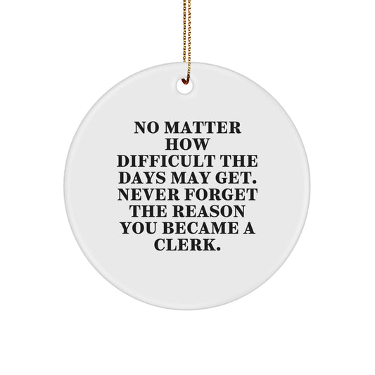 Inspirational Clerk Gifts, Funny Quote Circle Ornaments for Clerk, Gifts from Friends and Family for Christmas Unique Gifts, Durable MDF 2.75" Tall Circle Ornament with Gold Cord - Image 1