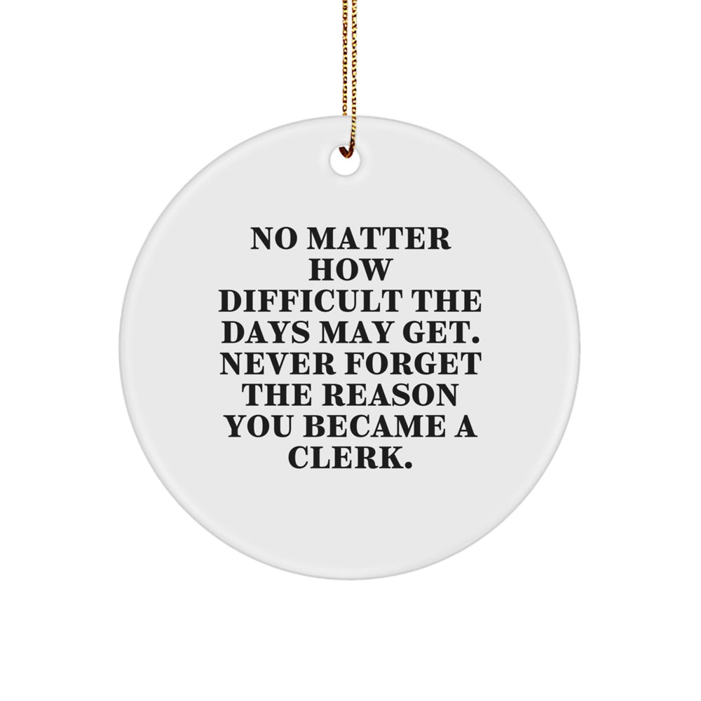 Inspirational Clerk Gifts, Funny Quote Circle Ornaments for Clerk, Gifts from Friends and Family for Christmas Unique Gifts, Durable MDF 2.75" Tall Circle Ornament with Gold Cord - Image 1