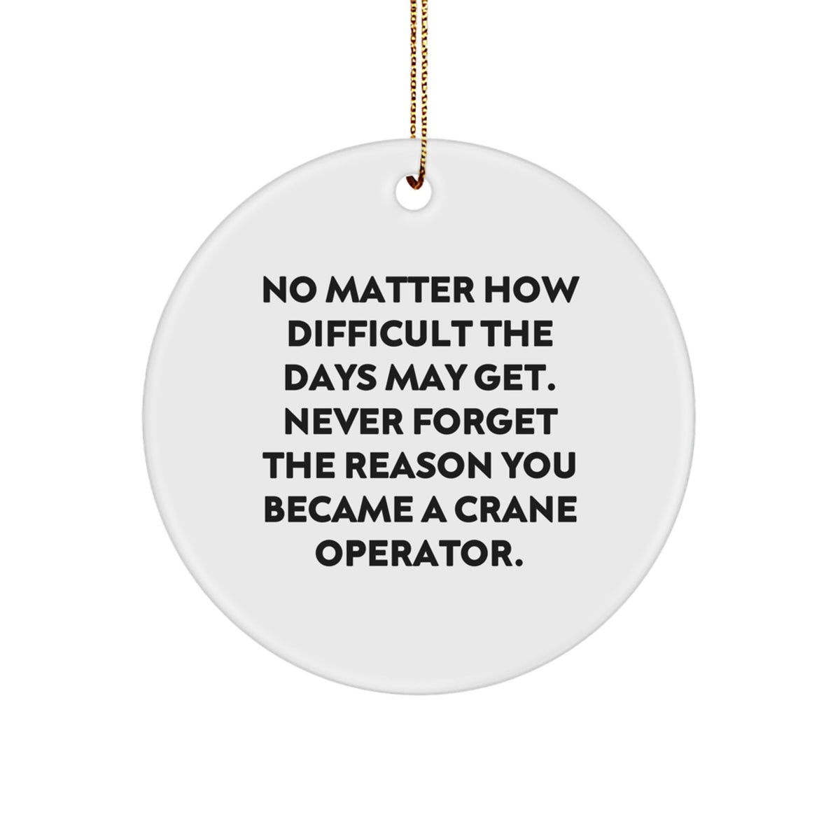 Funny Crane Operator Christmas Unique Gifts from Family to Men, Inspirational Quote Circle Ornament, Durable MDF Material with High-Gloss Plastic Finish - Image 1