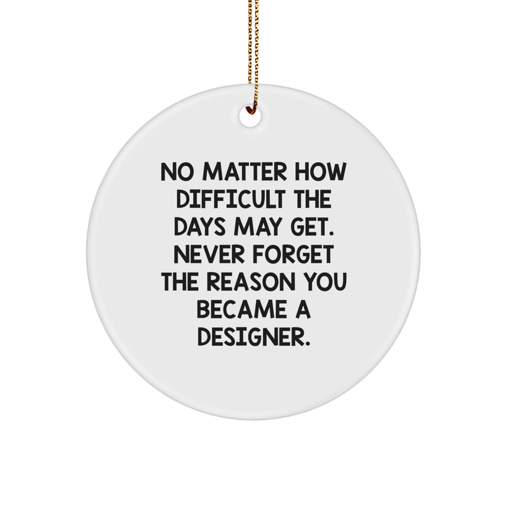 Designer Gifts from Women for Circle Ornament, Inspirational Quote, Christmas Unique Gifts, Never Forget the Reason You Became a Designer, Gifts for Designer - Image 1