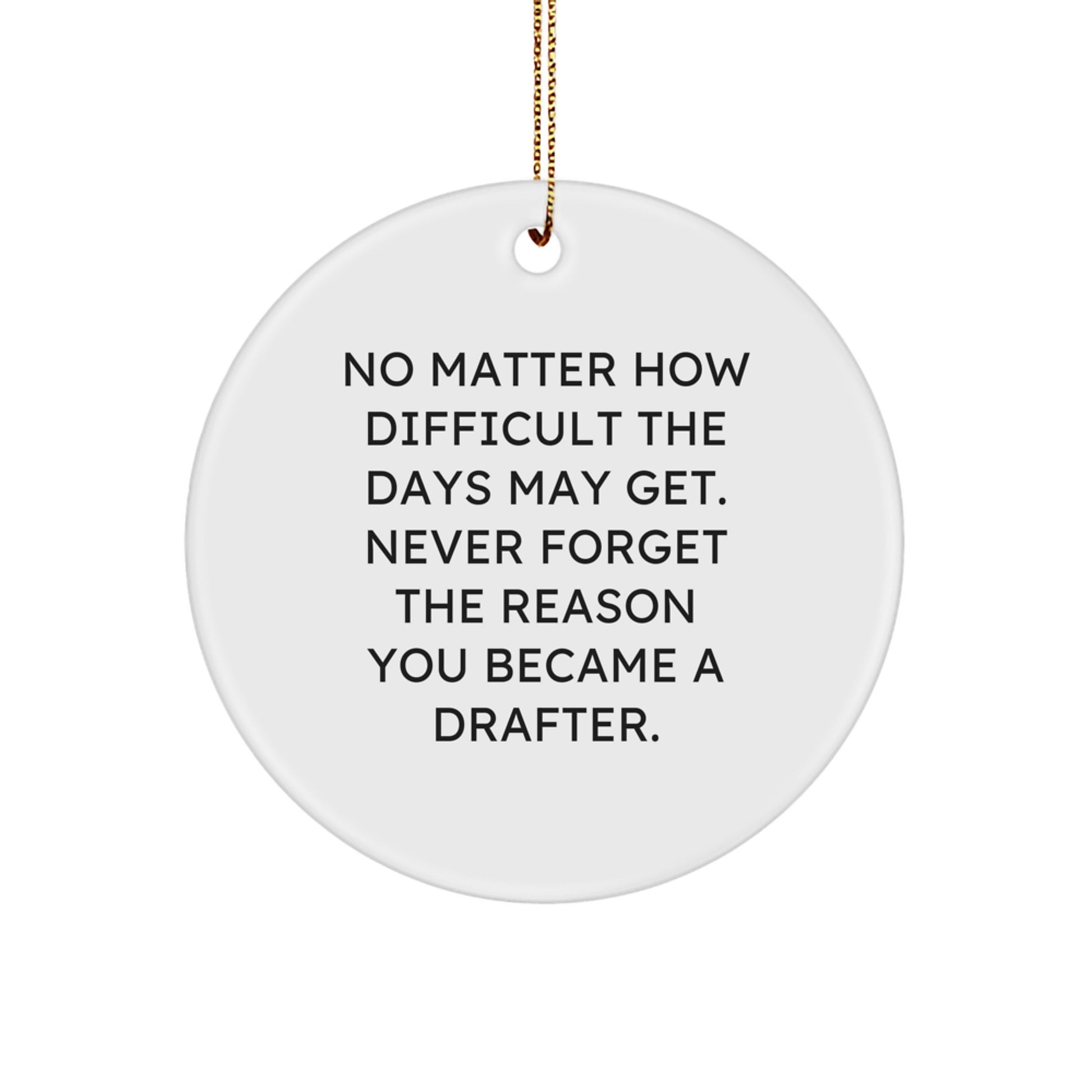 Drafter Gifts - 'No Matter How Difficult The Days May Get' Circle Ornament, Christmas Unique Gifts from Friends to Family - Image 1