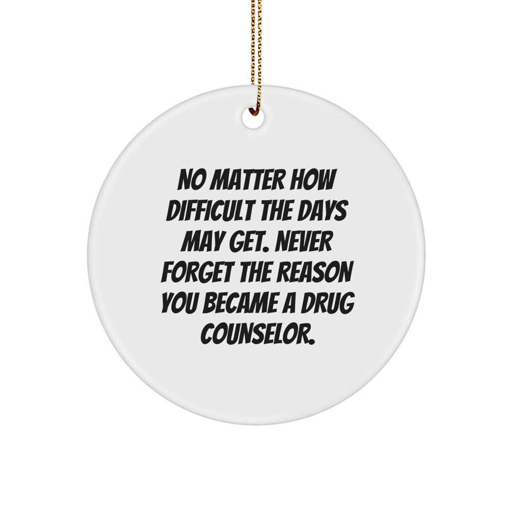 Inspirational Drug Counselor Gifts from Friends for Christmas - Circle Ornament 'No Matter How Difficult...' - Unique MDF Design - Image 1