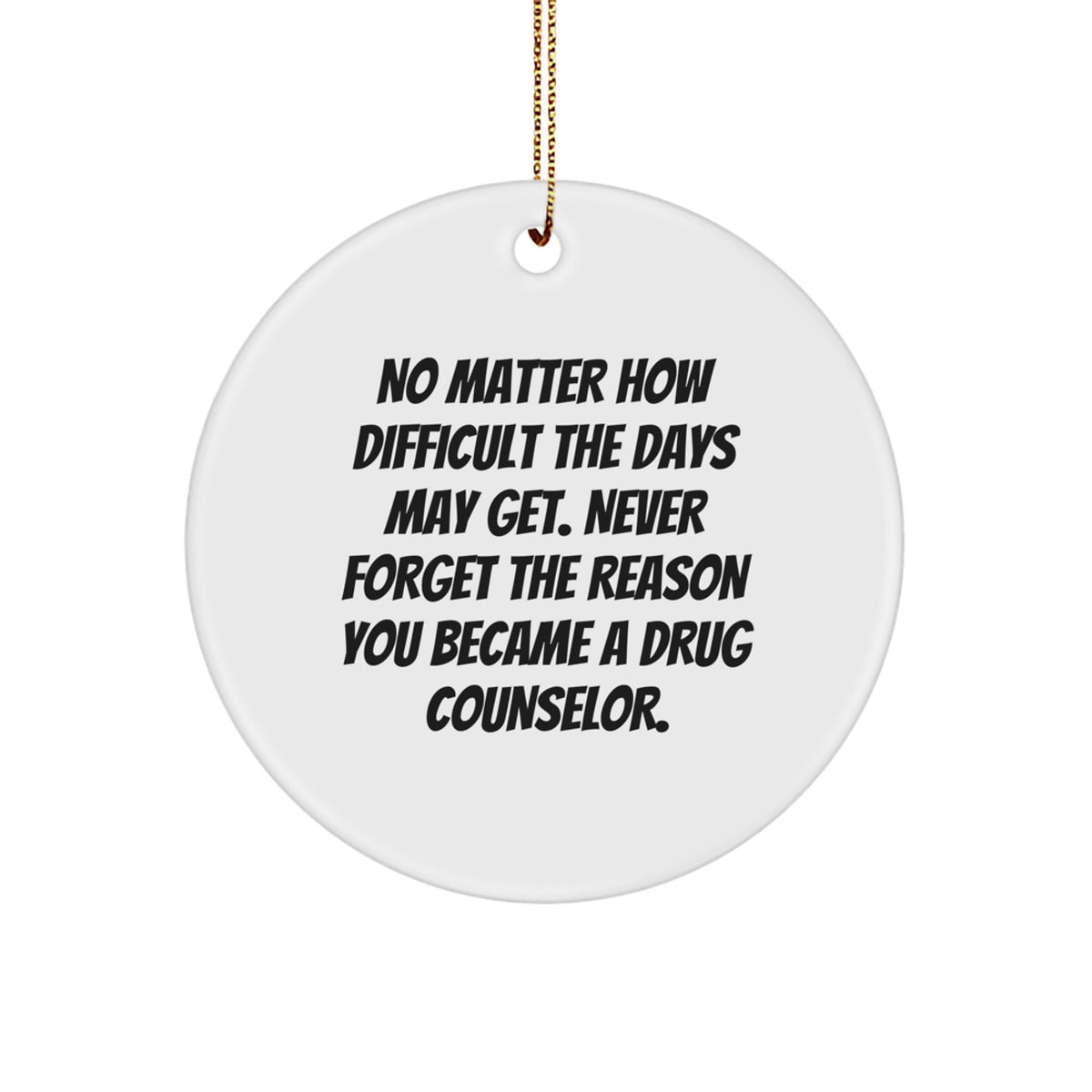 Inspirational Drug Counselor Gifts from Friends for Christmas - Circle Ornament 'No Matter How Difficult...' - Unique MDF Design - Image 1