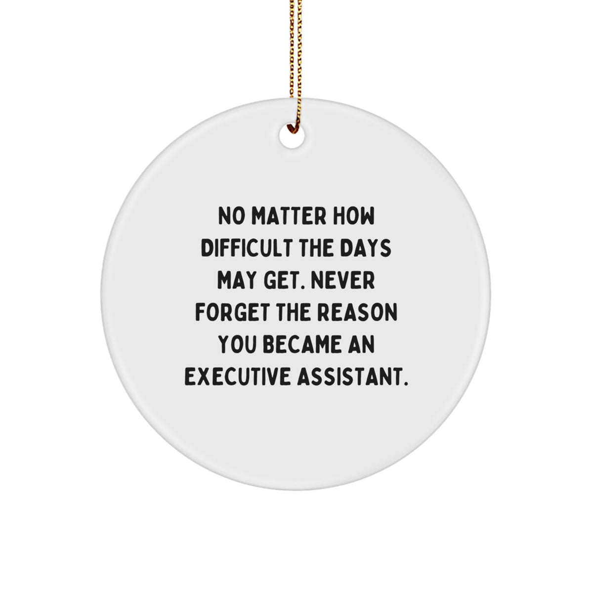 Executive Assistant Gifts, Inspirational Quote Ornament, Circle Shaped MDF White, Gifts from Friends or Coworkers, Perfect for Christmas Unique Gifts for Executive Assistant Women or Men - Image 1