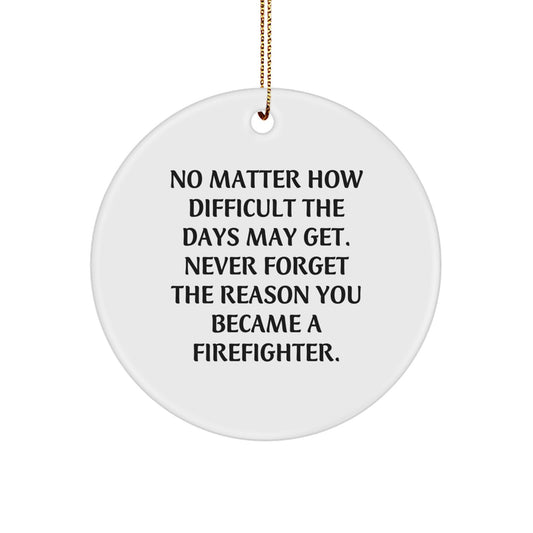 Firefighter Gifts from Family - Inspirational Circle Ornament for Christmas, Motivational Quote, White Color, Perfect for Men, Women, or Coworkers - Image 1
