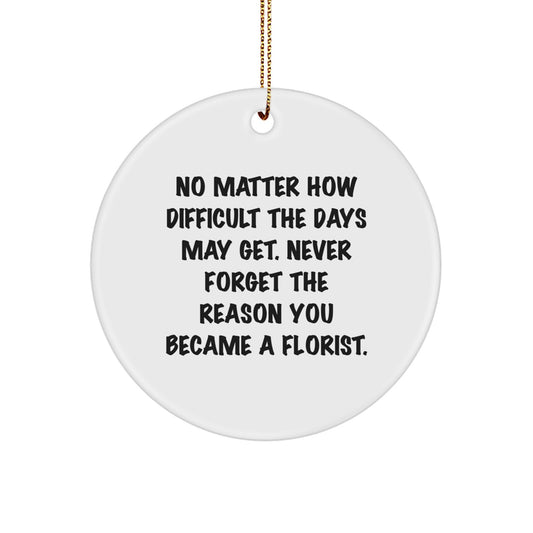 Inspirational Florist Gifts from, Unique Circle Ornament for Florist, No Matter the Days, Gifts for Florist Friends and Family at Christmas - Image 1