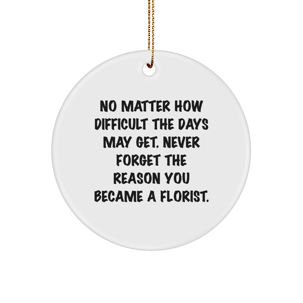 Inspirational Florist Gifts from, Unique Circle Ornament for Florist, No Matter the Days, Gifts for Florist Friends and Family at Christmas - Image 1