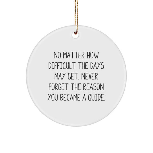 Guide Gifts from Friends - Inspirational Circle Ornament for Christmas - No Matter How Difficult The Days May Get. Never Forget The Reason You Became A Guide. - Image 1
