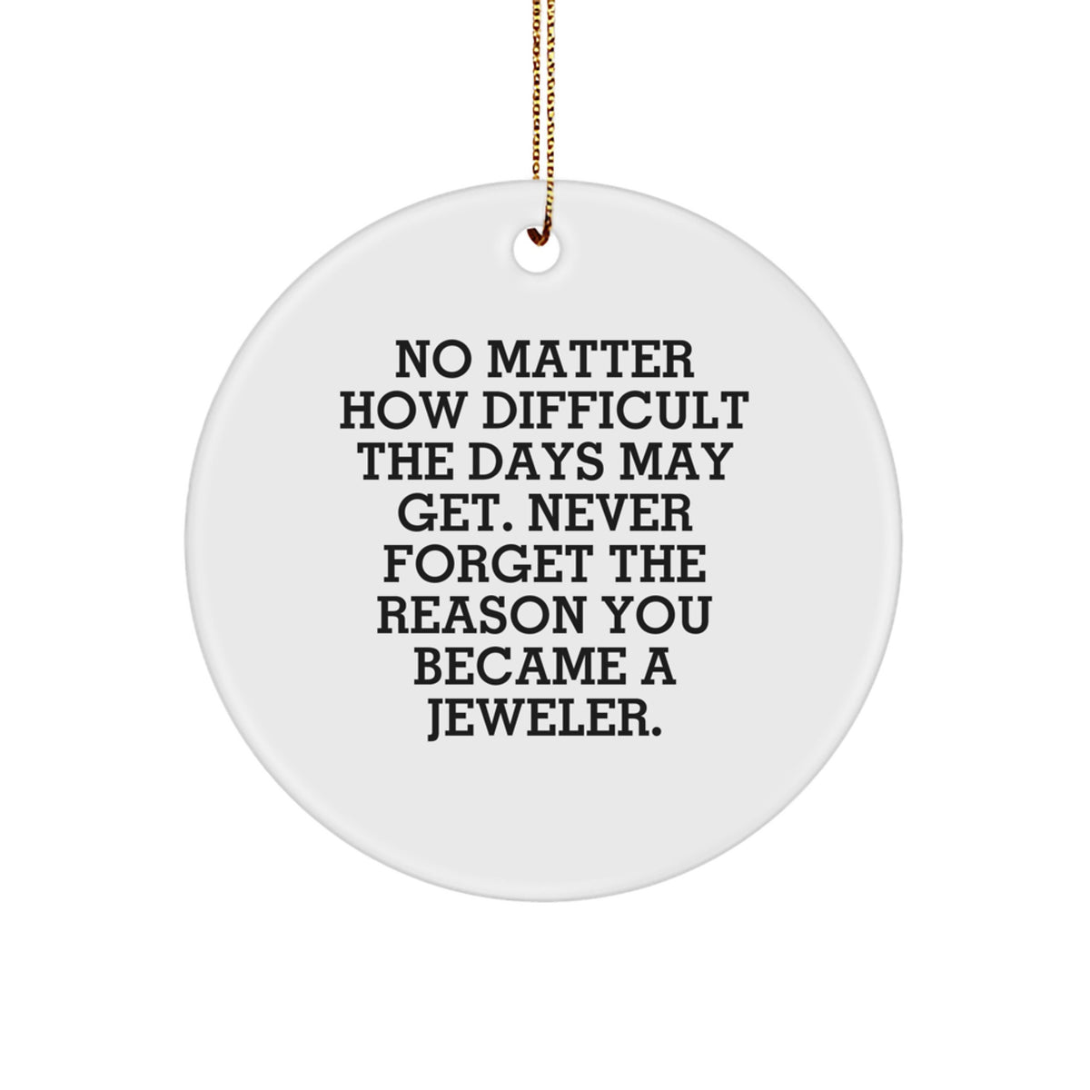 Funny Quote Jeweler Gifts from Friends for the Men in Your Life - Never Forget You Became a Jeweler, Circle Ornament, Christmas Unique Gifts - Image 1