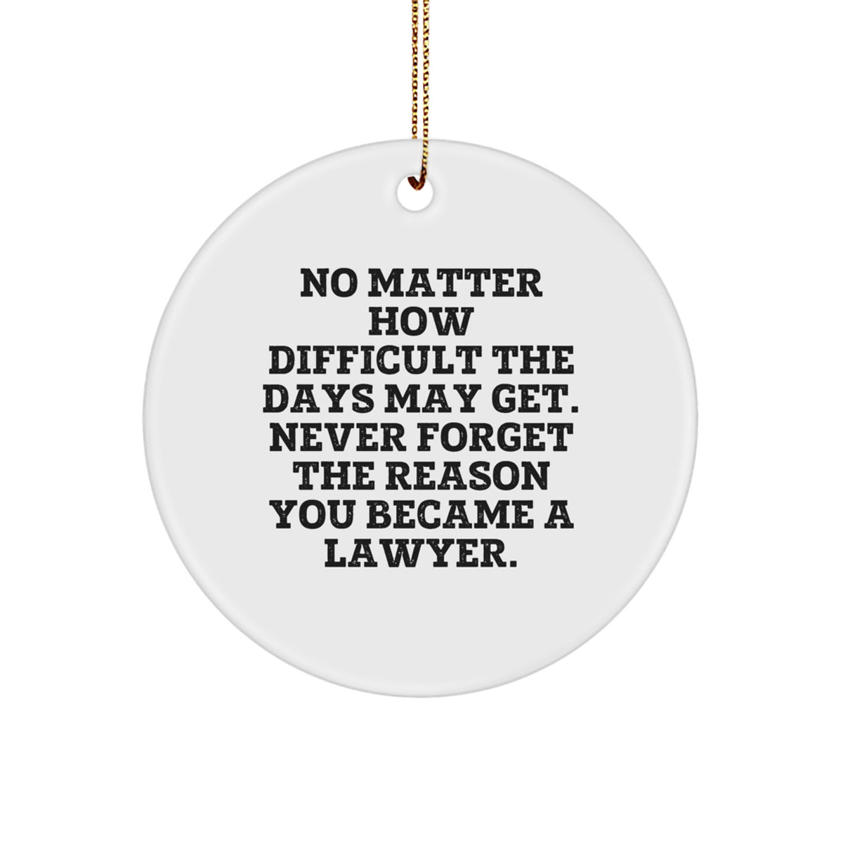 Inspirational Lawyer Gifts from Friends - No Matter How Difficult, Circle Ornament for Christmas - Image 1
