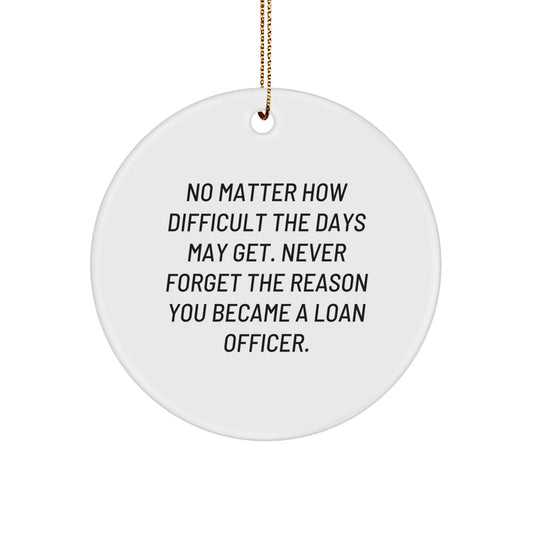 Loan Officer Gifts from Friends, Inspirational Christmas Circle Ornament, No Matter How Difficult, Gifts for Loan Officer, Durable MDF and High-Gloss Finish - Image 1