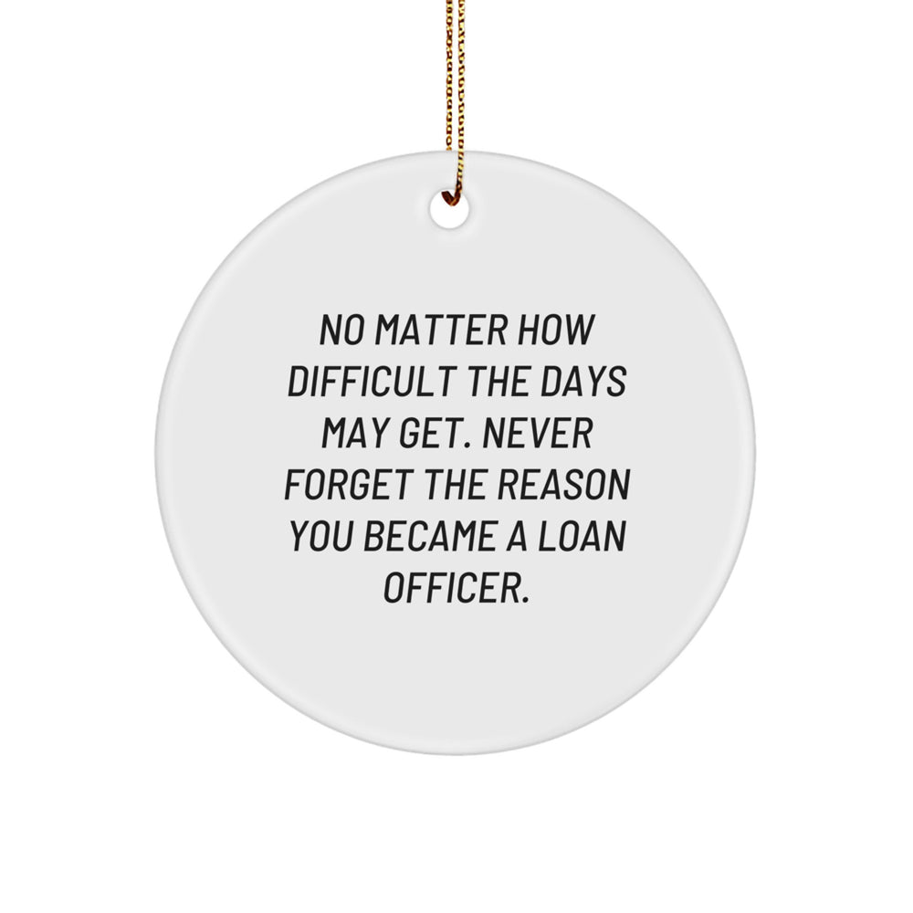 Loan Officer Gifts from Friends, Inspirational Christmas Circle Ornament, No Matter How Difficult, Gifts for Loan Officer, Durable MDF and High-Gloss Finish - Image 1