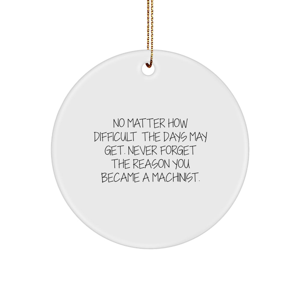 Machinist Gifts from Men to Family - Inspirational Christmas Circle Ornament, 'No Matter How Difficult...' - Unique Gifts for Machinist, Men, and Friends - Image 1