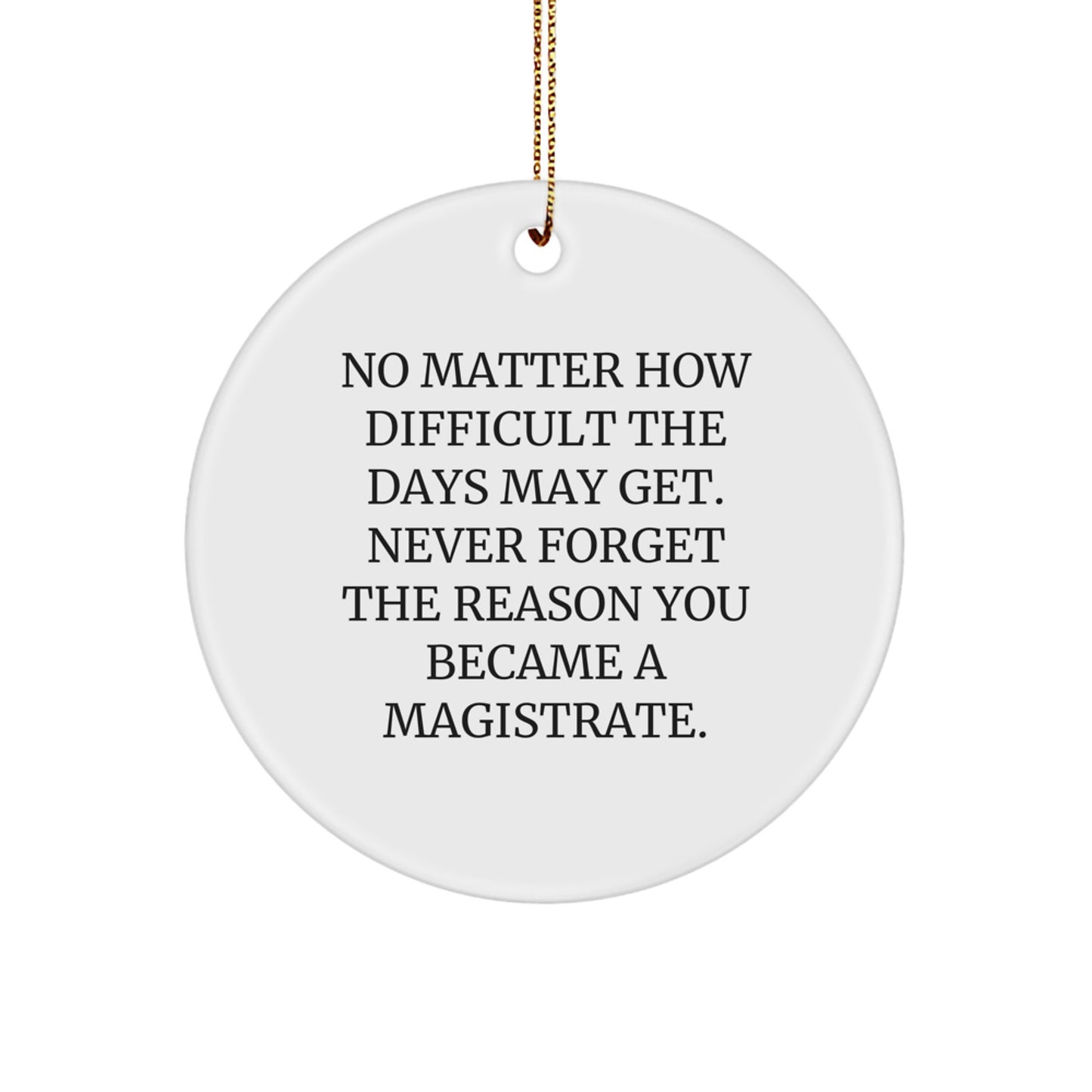 Magistrate Circle Ornament Gifts from Friends for Men Christmas Unique Decorations - Never Forget 'The Reason You Became A Magistrate' Inspirational - Image 1