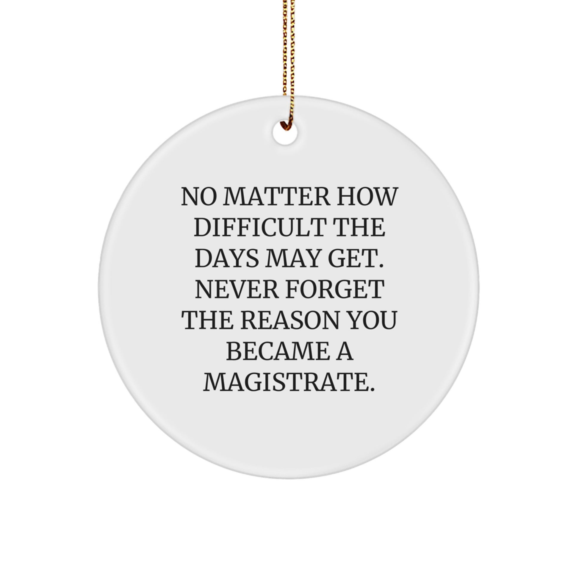 Magistrate Circle Ornament Gifts from Friends for Men Christmas Unique Decorations - Never Forget 'The Reason You Became A Magistrate' Inspirational - Image 1