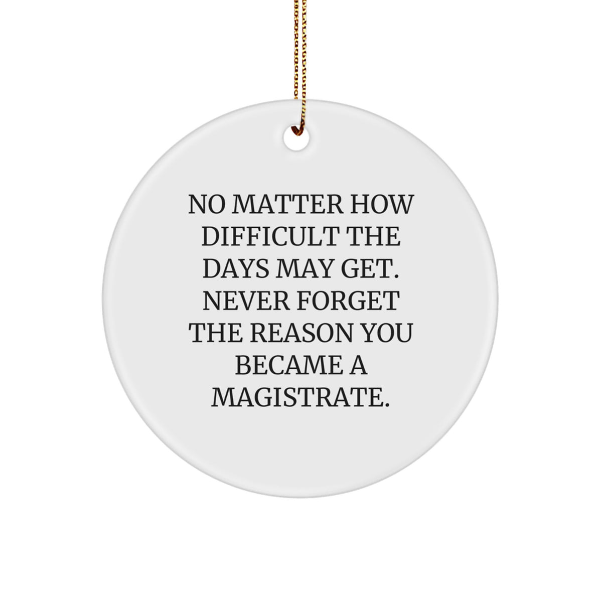 Magistrate Circle Ornament Gifts from Friends for Men Christmas Unique Decorations - Never Forget 'The Reason You Became A Magistrate' Inspirational - Image 1