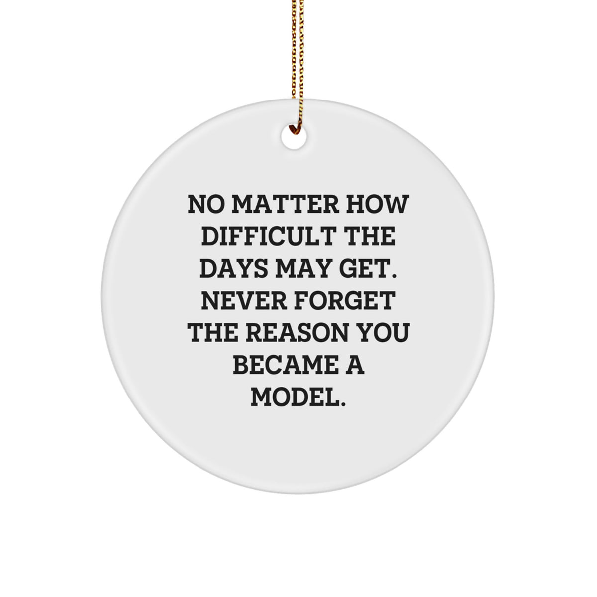 Funny Model Gifts for Friends, Inspirational Circle Ornament with Quote 'No Matter How Difficult The Days May Get' for Model Enthusiasts, Unique Christmas Unique Gifts from Friends to Friends - Image 1