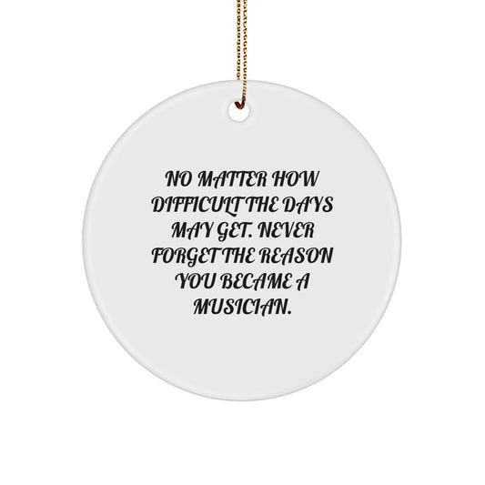 Musician Inspiration Gifts, 'No Matter How Difficult...' Circle Ornament for Men, Women, Friends, Family - Christmas Unique Gifts from Family - Image 1