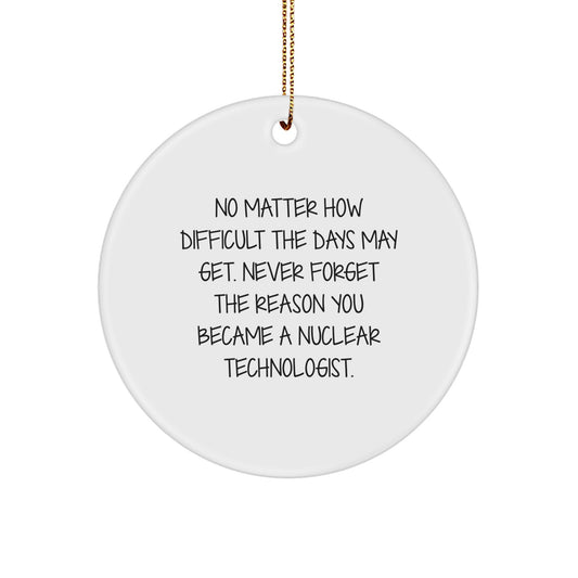 Nuclear Technologist Gifts, Inspirational Quote Circle Ornament, Gifts from Friends for Nuclear Technologist, Unique Christmas Unique Gifts for Professionals - Image 1