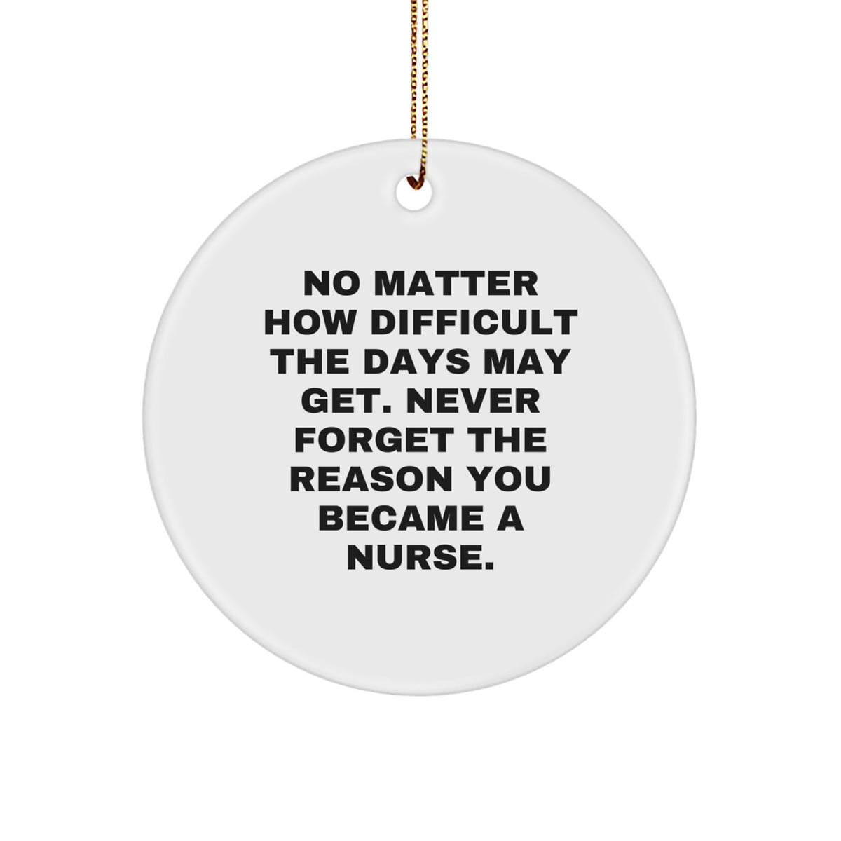 Nurse Circle Ornament Funny Quote Gifts from Men for Women Coworkers Family Friends - Never Forget The Reason You Became A Nurse - Image 1