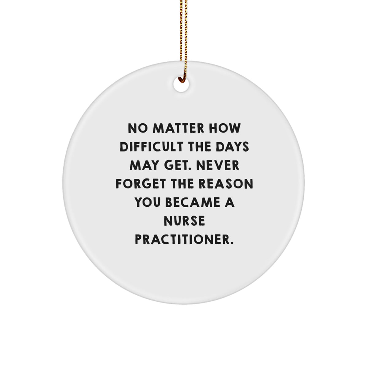 Inspirational Nurse Practitioner Gifts, 'No Matter How Difficult...' Circle Ornament, Christmas Unique Gifts from Family to Friends - Image 1
