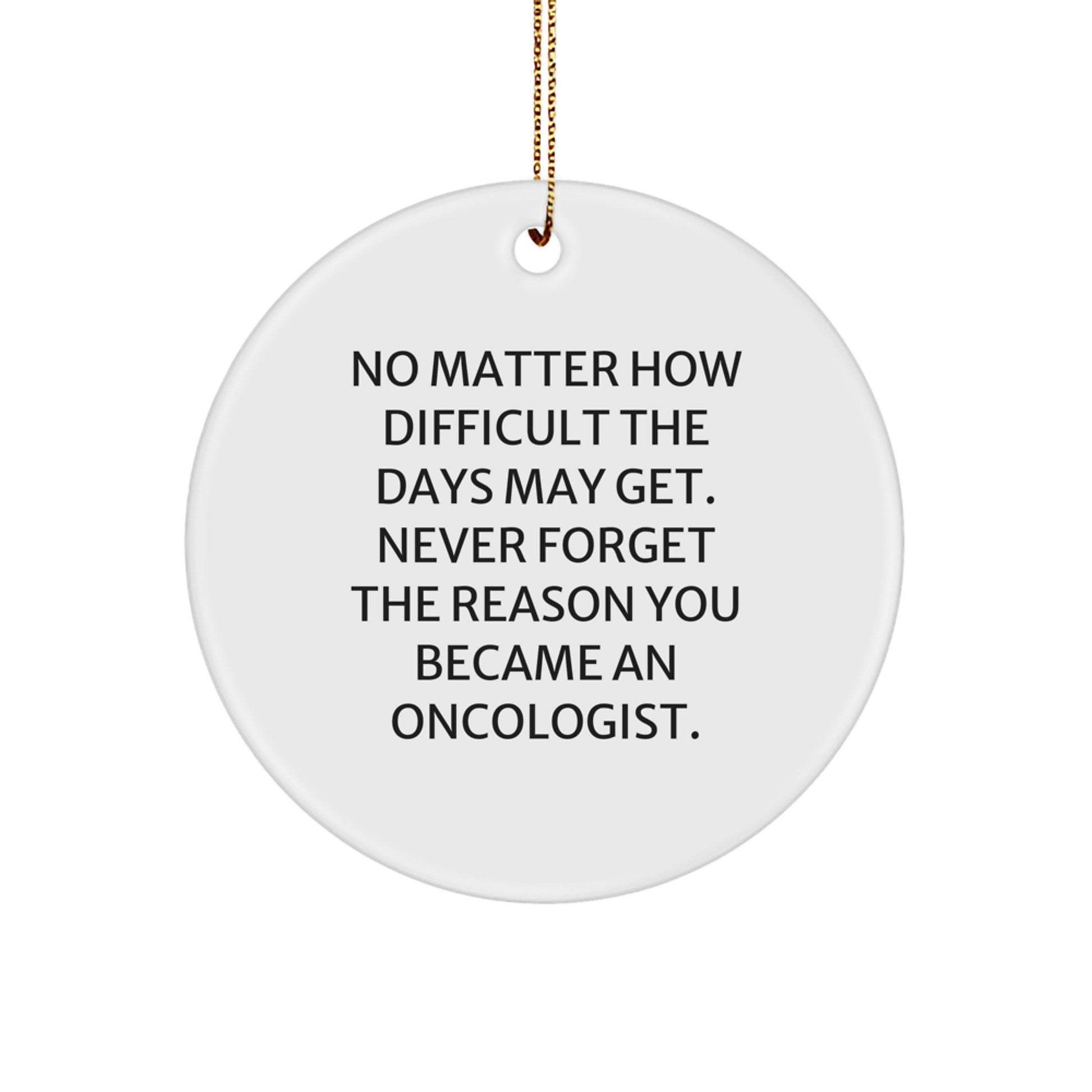 Inspirational Oncologist Gifts from Friends for a Special Christmas Ornament, 'No Matter How Difficult', Circle Ornament - Image 1