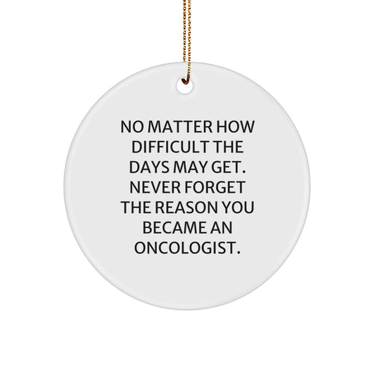 Inspirational Oncologist Gifts from Friends for a Special Christmas Ornament, 'No Matter How Difficult', Circle Ornament - Image 1