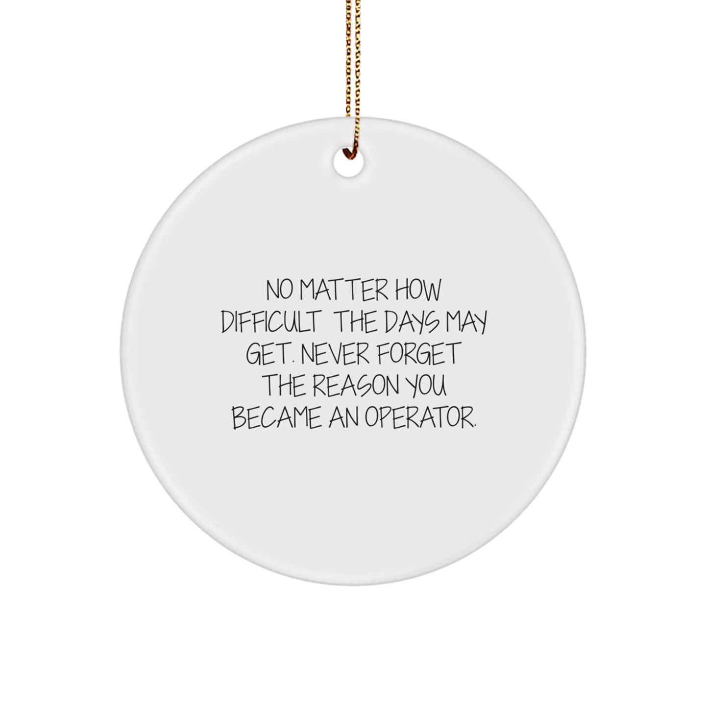 Gifts from Family for Operator - Inspirational Christmas Circle Ornament with Funny Quote - Image 1