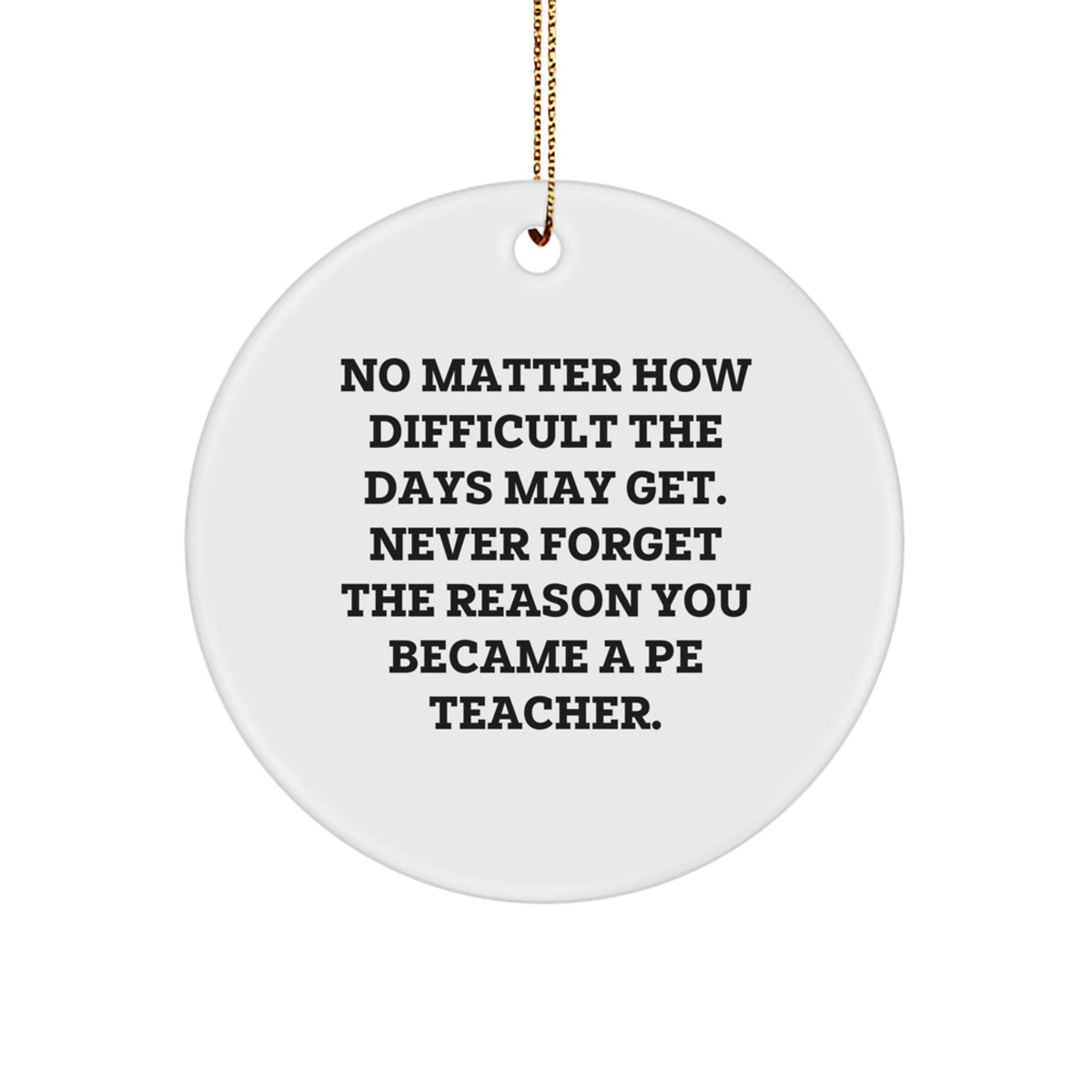 Inspirational PE Teacher Gifts from Friends for Christmas - Circle Ornament with Quote - Image 1